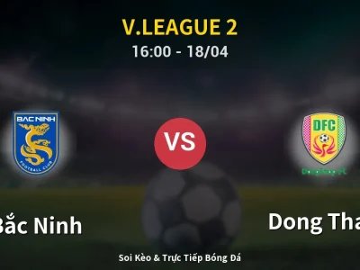 Soi Kèo Bắc Ninh vs Dong Thap – 16:00 18/04 | Nhận Định, Dự Đoán Tỷ Số