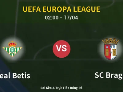 Soi Kèo Real Betis vs SC Braga – 02:00 17/04 | Nhận Định, Dự Đoán Tỷ Số