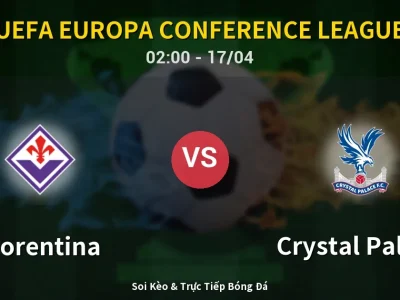 Soi Kèo Fiorentina vs Crystal Palace – 02:00 17/04 | Nhận Định, Dự Đoán Tỷ Số