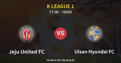 Jeju United FC vs Ulsan Hyundai FC 18/03