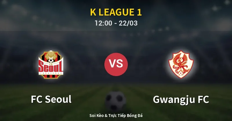 FC Seoul vs Gwangju FC 22/03